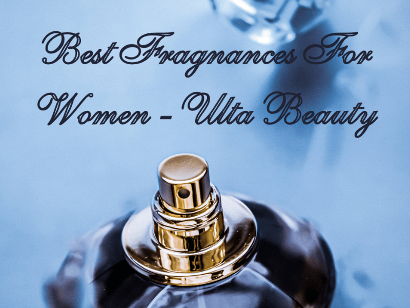 Best Fragrances For Women On Ulta Beauty REVUPILOT